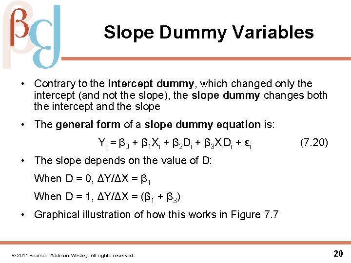 Slope Dummy Variables • Contrary to the intercept dummy, which changed only the intercept