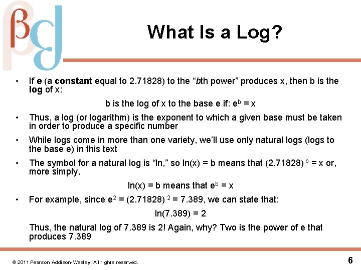 What Is a Log? • If e (a constant equal to 2. 71828) to