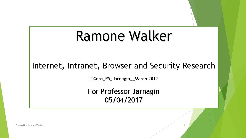 Ramone Walker Internet, Intranet, Browser and Security Research ITCore_PS_Jarnagin__March 2017 For Professor Jarnagin 05/04/2017