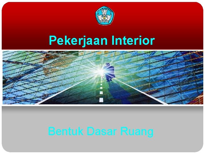 Pekerjaan Interior Bentuk Dasar Ruang 