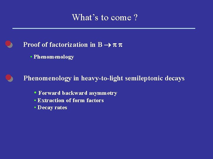 What’s to come ? Proof of factorization in B p p • Phenomenology in