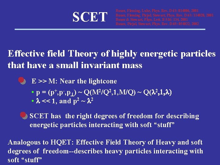 SCET Bauer, Fleming, Luke, Phys. Rev. D 63: 014006, 2001 Bauer, Fleming, Pirjol, Stewart,