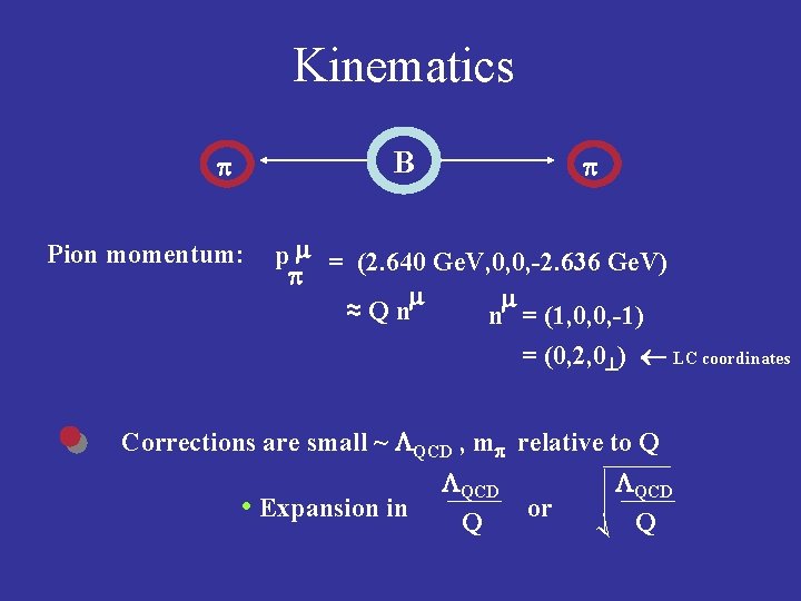 Kinematics B p Pion momentum: p p m = (2. 640 Ge. V, 0,