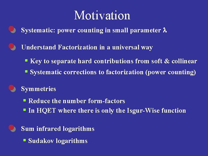 Motivation Systematic: power counting in small parameter l Understand Factorization in a universal way