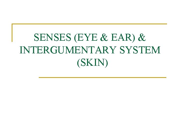 SENSES (EYE & EAR) & INTERGUMENTARY SYSTEM (SKIN) 