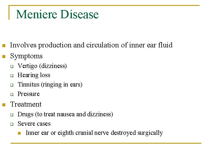 Meniere Disease n n Involves production and circulation of inner ear fluid Symptoms q