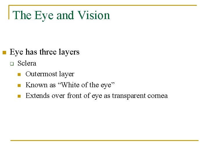 The Eye and Vision n Eye has three layers q Sclera n Outermost layer