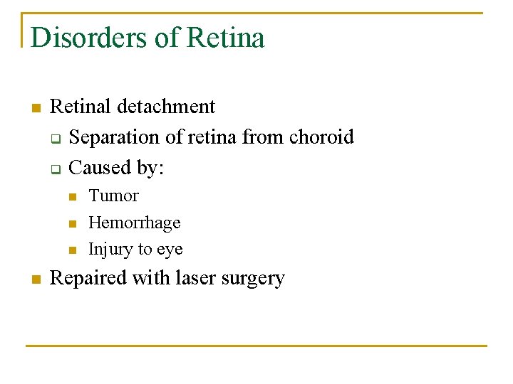 Disorders of Retina n Retinal detachment q Separation of retina from choroid q Caused