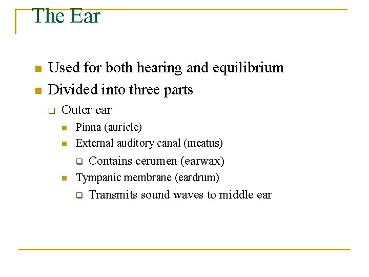 The Ear n n Used for both hearing and equilibrium Divided into three parts