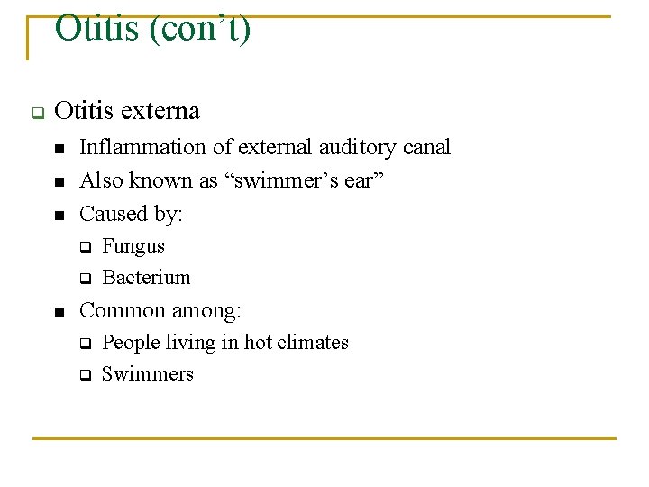 Otitis (con’t) q Otitis externa n n n Inflammation of external auditory canal Also