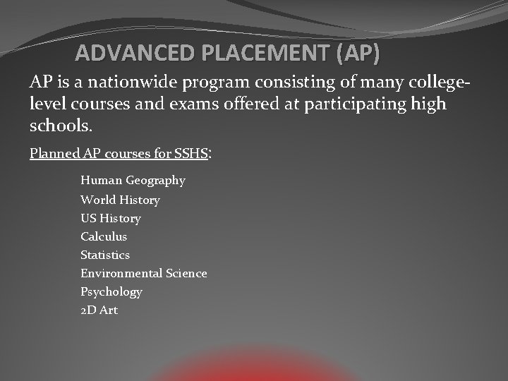 ADVANCED PLACEMENT (AP) AP is a nationwide program consisting of many collegelevel courses and