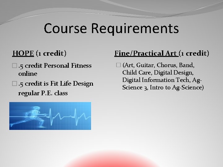 Course Requirements HOPE (1 credit) Fine/Practical Art (1 credit) �. 5 credit Personal Fitness