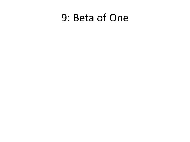 9: Beta of One 