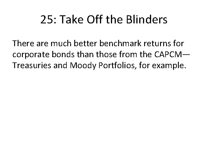 25: Take Off the Blinders There are much better benchmark returns for corporate bonds