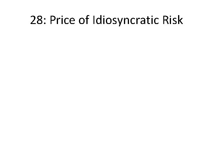 28: Price of Idiosyncratic Risk 