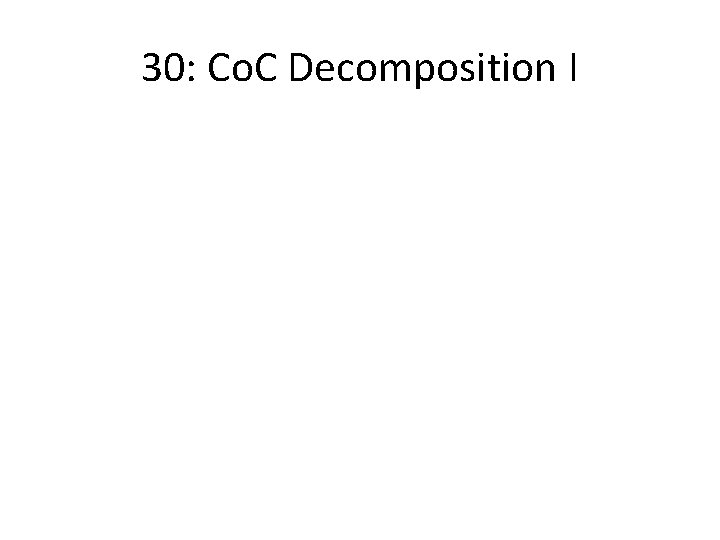 30: Co. C Decomposition I 