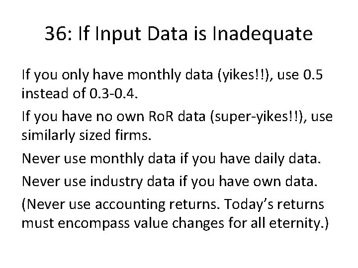 36: If Input Data is Inadequate If you only have monthly data (yikes!!), use