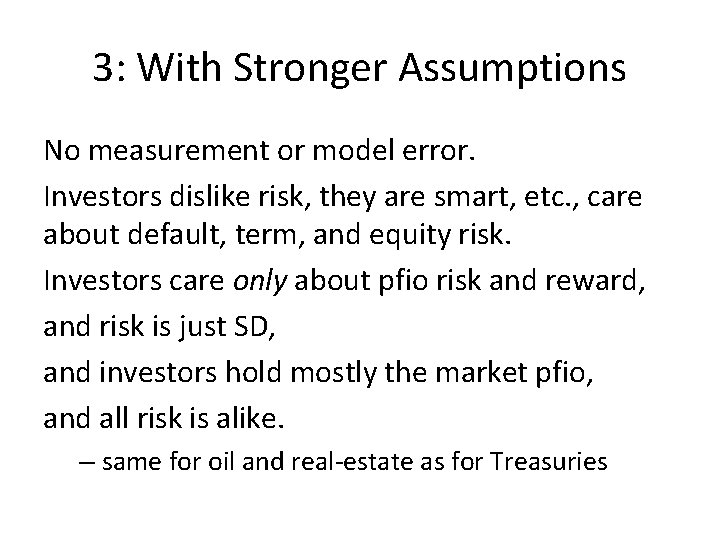 3: With Stronger Assumptions No measurement or model error. Investors dislike risk, they are