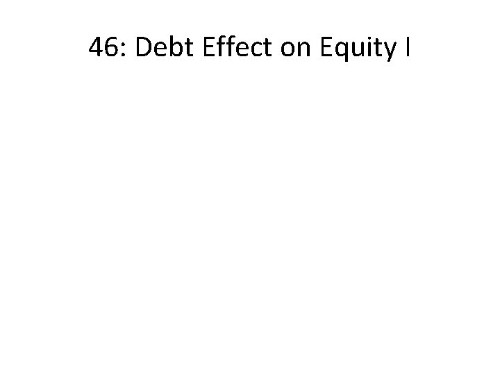 46: Debt Effect on Equity I 