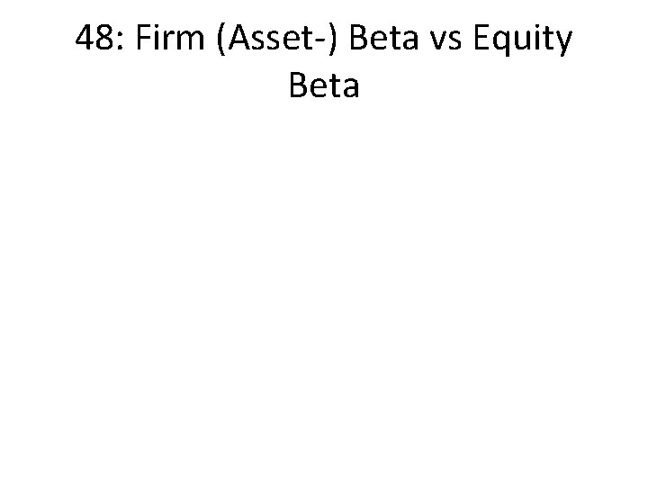 48: Firm (Asset-) Beta vs Equity Beta 