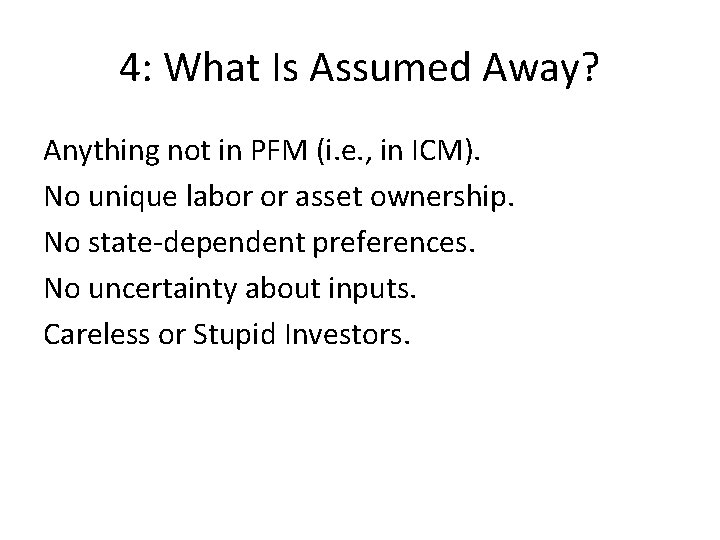 4: What Is Assumed Away? Anything not in PFM (i. e. , in ICM).