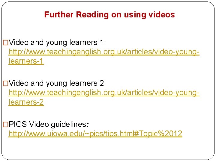 Further Reading on using videos �Video and young learners 1: http: //www. teachingenglish. org.