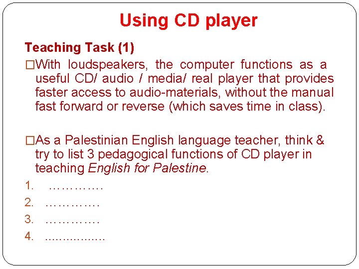Using CD player Teaching Task (1) �With loudspeakers, the computer functions as a useful