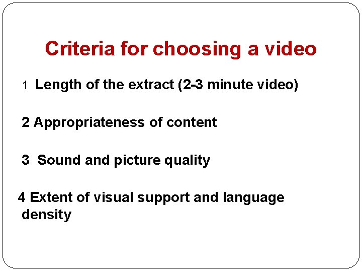 Criteria for choosing a video 1 Length of the extract (2 -3 minute video)