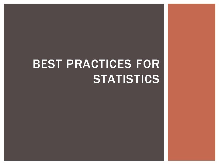 BEST PRACTICES FOR STATISTICS 