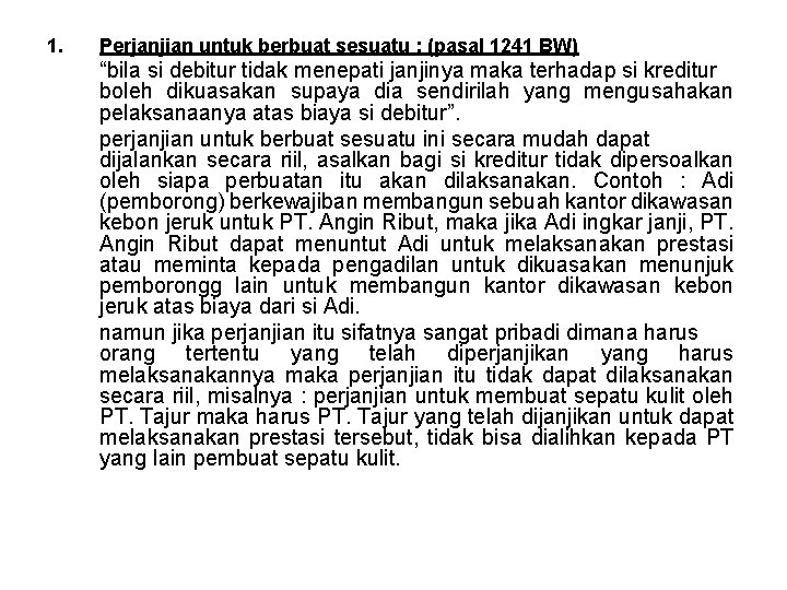 1. Perjanjian untuk berbuat sesuatu : (pasal 1241 BW) “bila si debitur tidak menepati