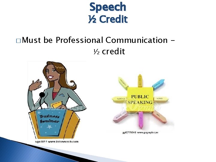 Speech ½ Credit � Must be Professional Communication ½ credit 