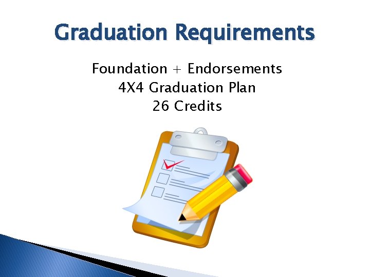 Graduation Requirements Foundation + Endorsements 4 X 4 Graduation Plan 26 Credits 