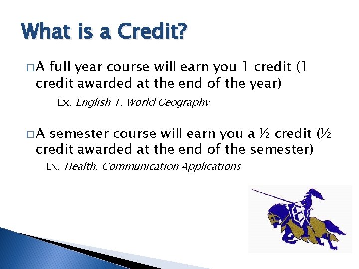 What is a Credit? �A full year course will earn you 1 credit (1