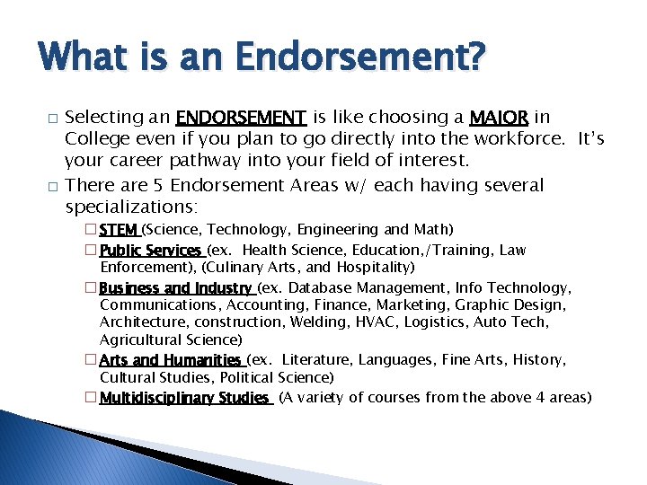 What is an Endorsement? � � Selecting an ENDORSEMENT is like choosing a MAJOR