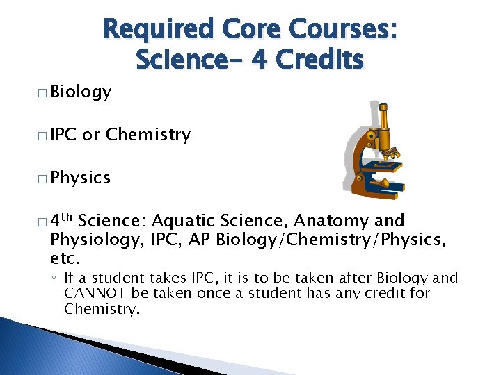 Required Core Courses: Science- 4 Credits � Biology � IPC or Chemistry � Physics