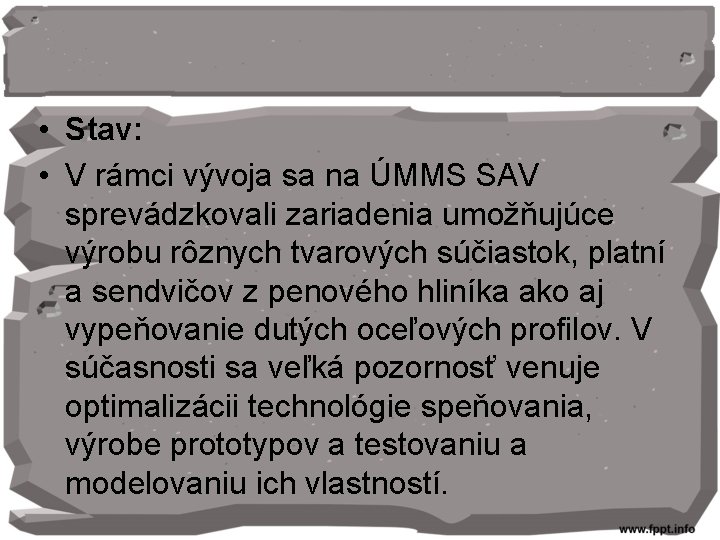  • Stav: • V rámci vývoja sa na ÚMMS SAV sprevádzkovali zariadenia umožňujúce