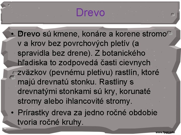 Drevo • Drevo sú kmene, konáre a korene stromo v a krov bez povrchových