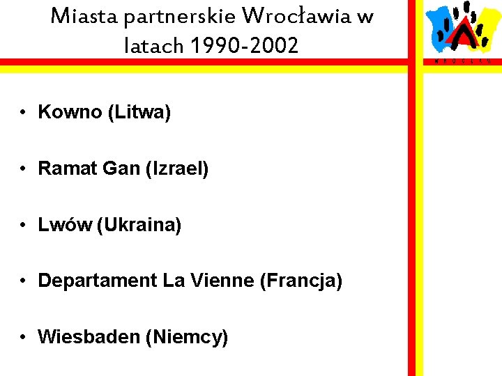 Miasta partnerskie Wrocławia w latach 1990 -2002 • Kowno (Litwa) • Ramat Gan (Izrael)