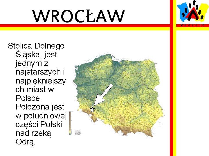 WROCŁAW Stolica Dolnego Śląska, jest jednym z najstarszych i najpiękniejszy ch miast w Polsce.