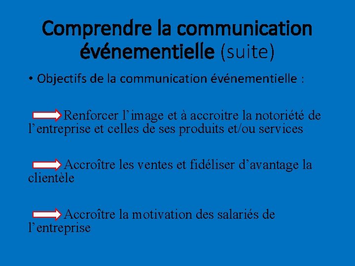 Comprendre la communication événementielle (suite) • Objectifs de la communication événementielle : Renforcer l’image