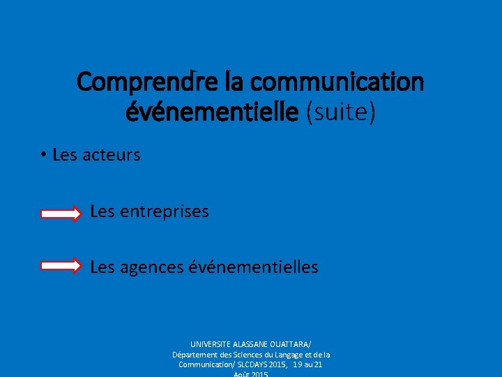 Comprendre la communication événementielle (suite) • Les acteurs Les entreprises Les agences événementielles UNIVERSITE