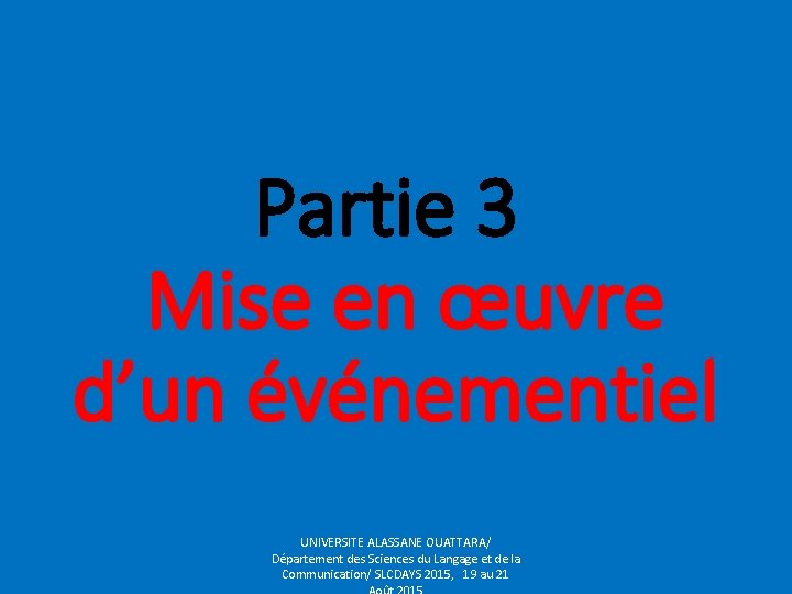 Partie 3 Mise en œuvre d’un événementiel UNIVERSITE ALASSANE OUATTARA/ Département des Sciences du