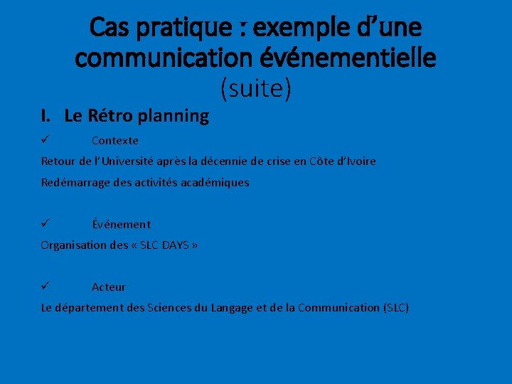 Cas pratique : exemple d’une communication événementielle (suite) I. Le Rétro planning ü Contexte