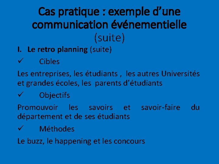 Cas pratique : exemple d’une communication événementielle (suite) I. Le retro planning (suite) ü