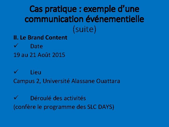 Cas pratique : exemple d’une communication événementielle (suite) II. Le Brand Content ü Date