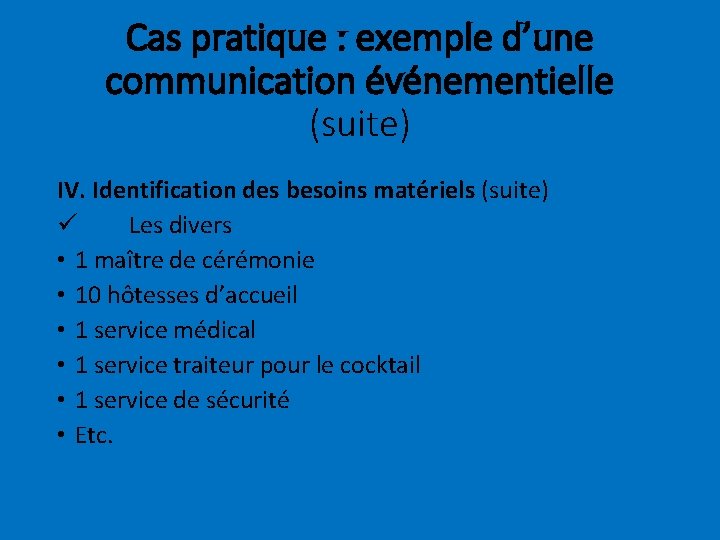 Cas pratique : exemple d’une communication événementielle (suite) IV. Identification des besoins matériels (suite)