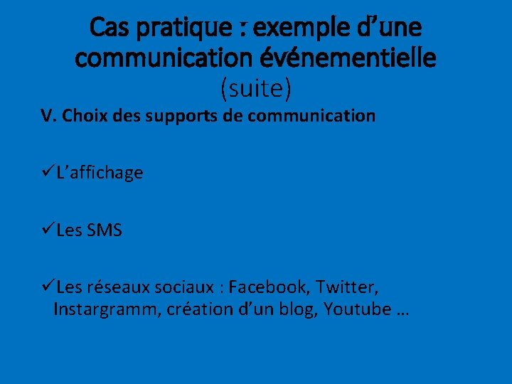 Cas pratique : exemple d’une communication événementielle (suite) V. Choix des supports de communication