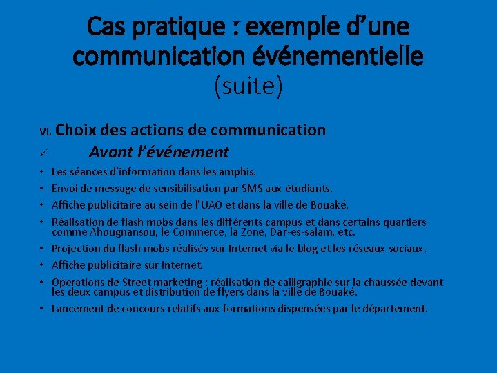 Cas pratique : exemple d’une communication événementielle (suite) VI. Choix des actions de communication