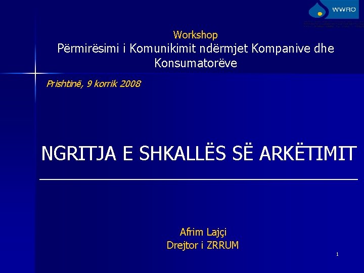 Workshop Përmirësimi i Komunikimit ndërmjet Kompanive dhe Konsumatorëve Prishtinë, 9 korrik 2008 NGRITJA E