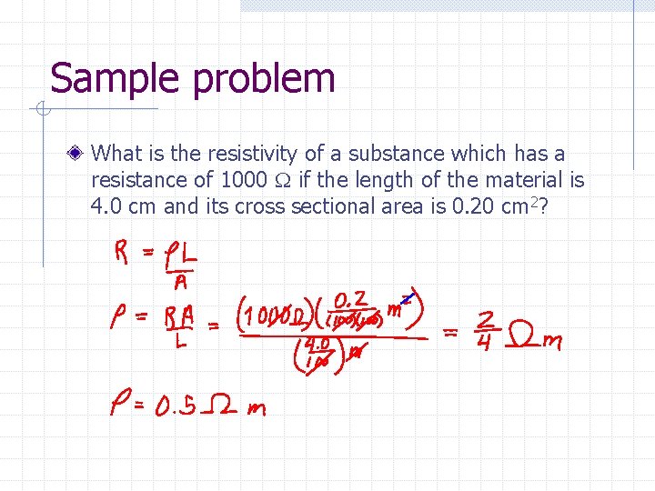 Sample problem What is the resistivity of a substance which has a resistance of